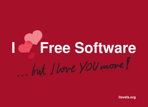 „I love Free Software …  but I love you more!“